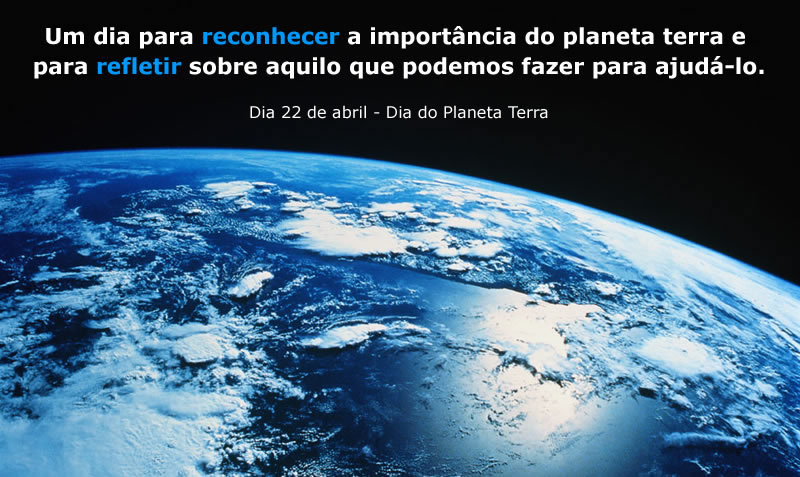 Dia 22 de abril - Dia do Planeta Terra